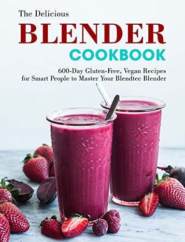 The Delicious Blender Cookbook: 600-Day Gluten-Free, Vegan Recipes for Smart People to Master Your Blendtec Blende (English Edition)